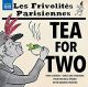 Tea for Two. Les Friovlités Parisiennes