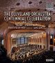 The Cleveland Orchestra Centennial Celebration 1918-2018
